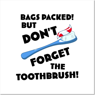 Bags Packed but don't forget the toothbrush! Posters and Art